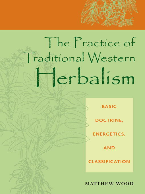 Title details for The Practice of Traditional Western Herbalism by Matthew Wood - Available